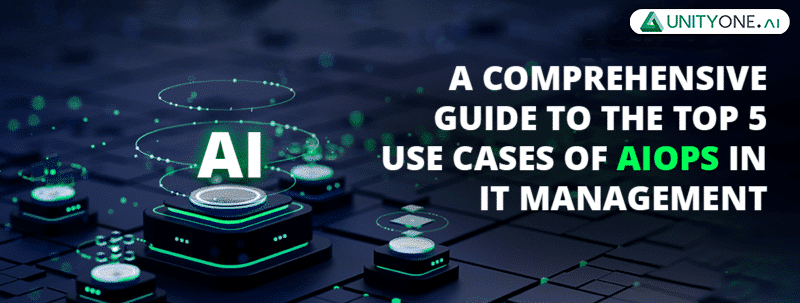 A-Comprehensive-Guide-To-The-Top-5-Use-Cases-Of-AIOps-In-IT-Management 5 Use Cases Of AIOps In IT Management