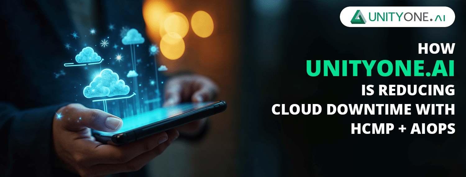How UnityOne.AI is Reducing Cloud Downtime with HCMP + AIOps How UnityOne.AI is Reducing Cloud Downtime with HCMP + AIOps