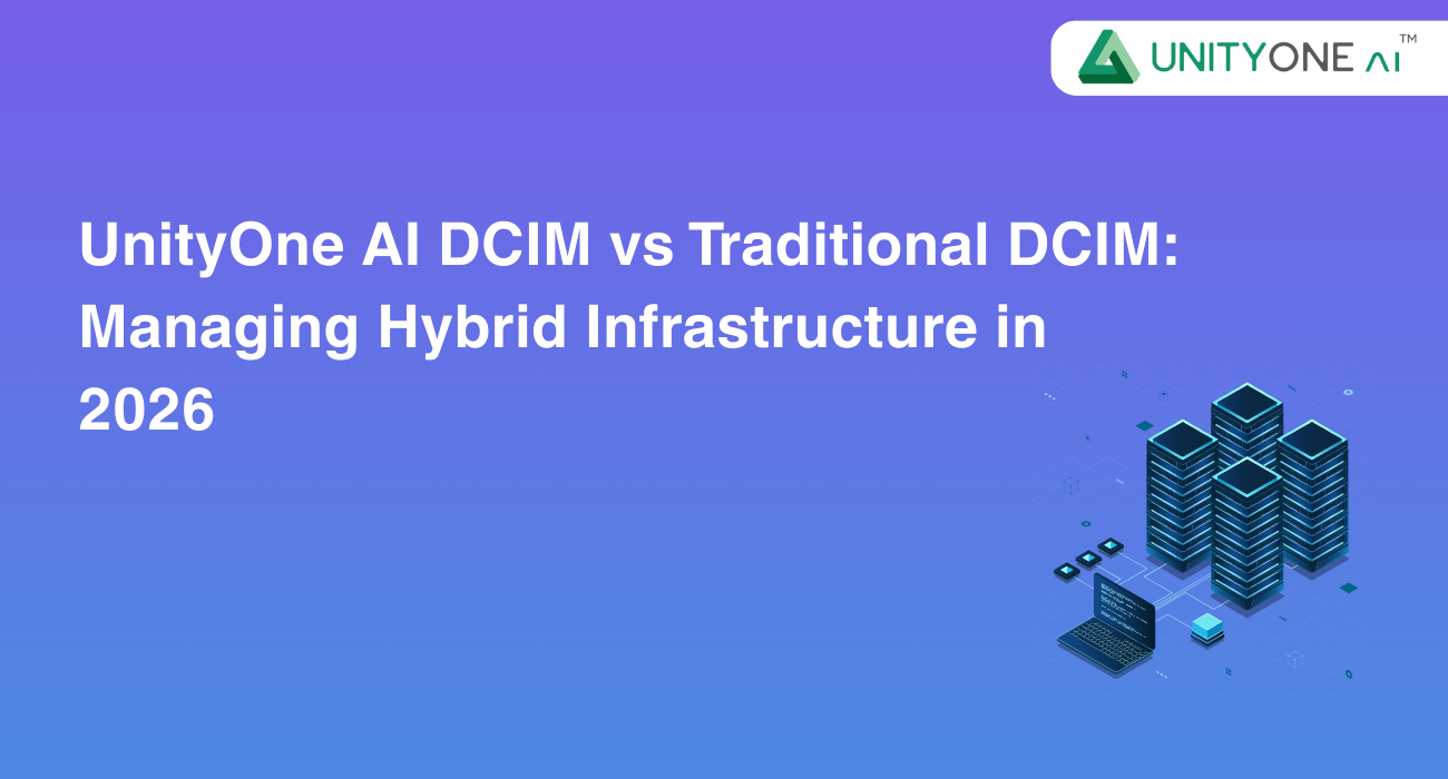 UnityOne AI DCIM vs Traditional DCIM: Managing Hybrid Infrastructure in 2026