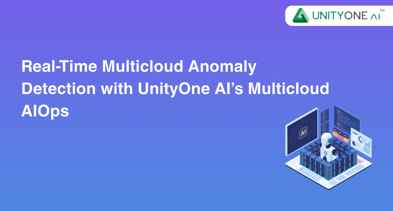 Real-Time Multicloud Anomaly Detection with UnityOne AI’s Multicloud AIOps