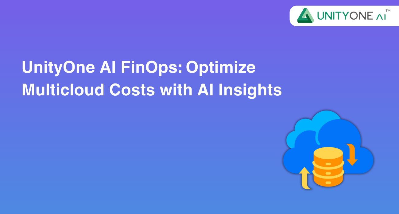UnityOne AI FinOps: Optimize Multicloud Costs with AI Insights